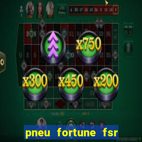 pneu fortune fsr 303 é bom