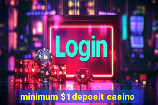 minimum $1 deposit casino