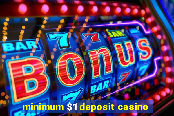 minimum $1 deposit casino