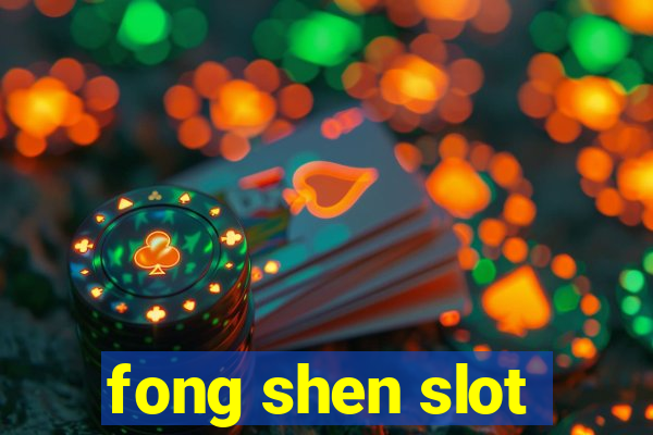 fong shen slot