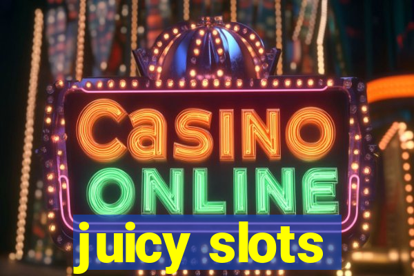 juicy slots