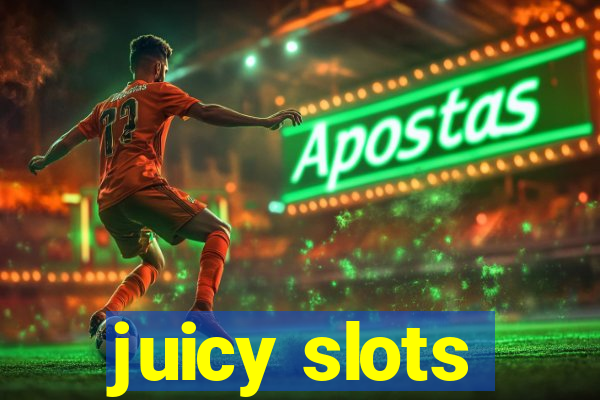 juicy slots