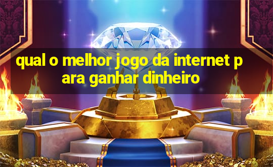 qual o melhor jogo da internet para ganhar dinheiro