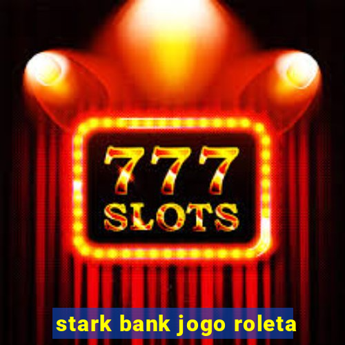 stark bank jogo roleta