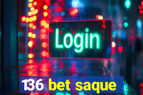 136 bet saque