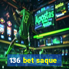 136 bet saque