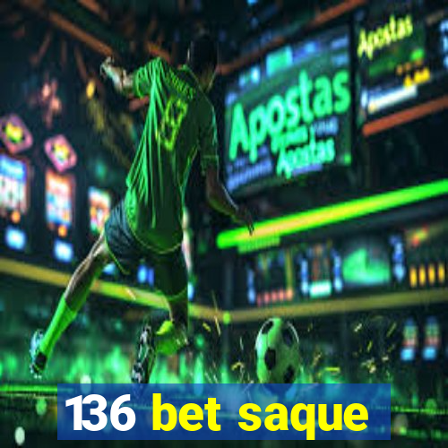 136 bet saque