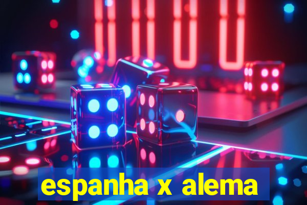 espanha x alema