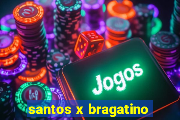 santos x bragatino