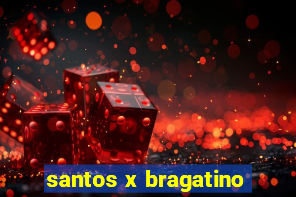 santos x bragatino