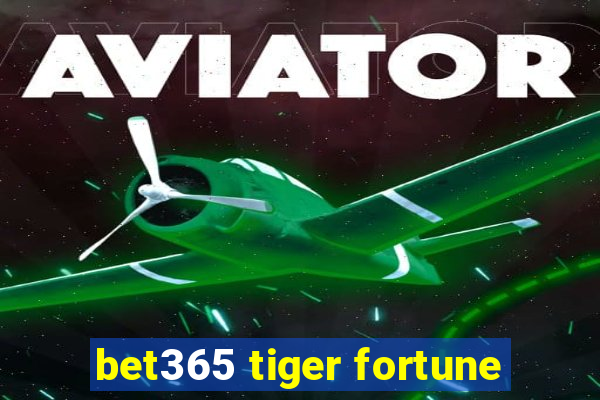 bet365 tiger fortune