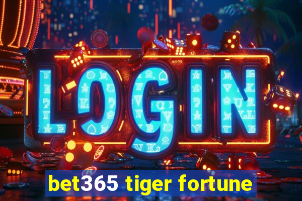 bet365 tiger fortune