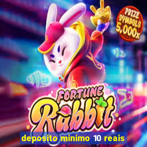 deposito minimo 10 reais