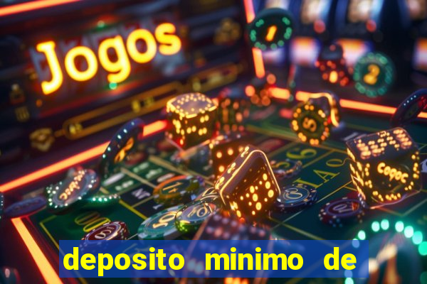 deposito minimo de 1 real