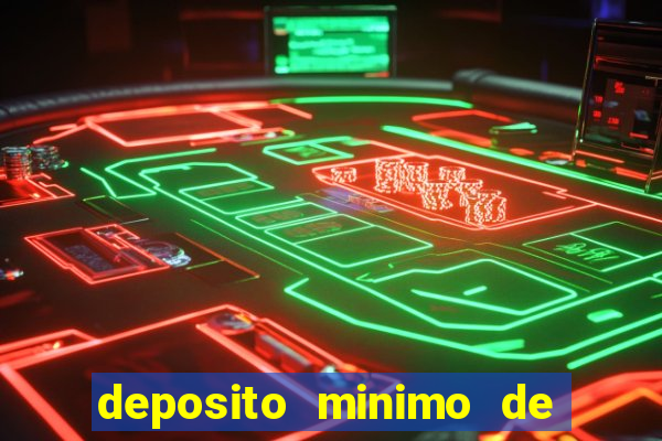 deposito minimo de 1 real