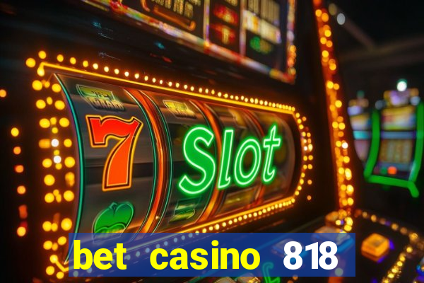 bet casino 818 paga mesmo