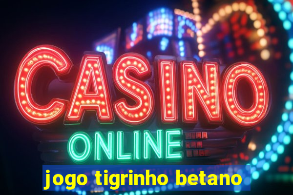 jogo tigrinho betano