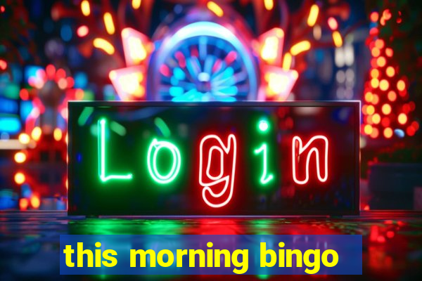 this morning bingo