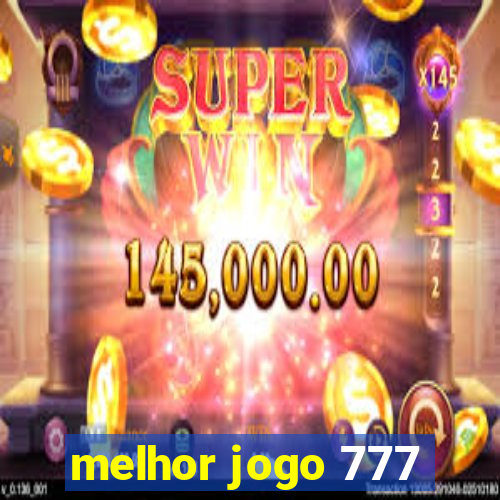 melhor jogo 777