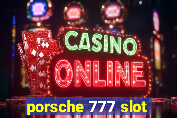 porsche 777 slot