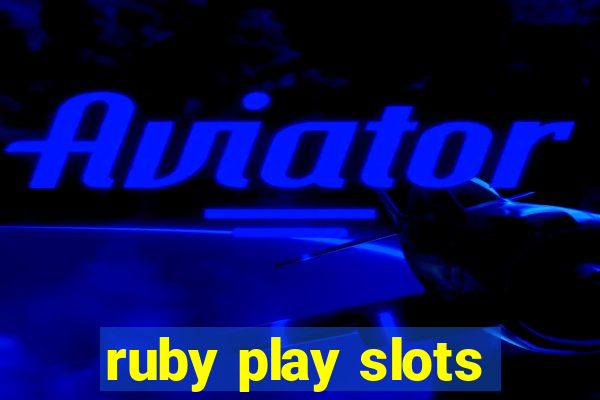 ruby play slots