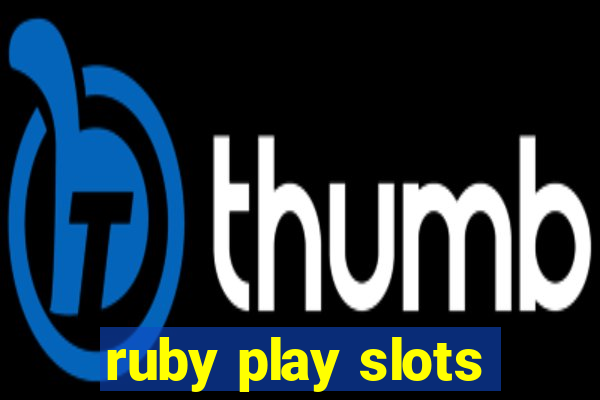 ruby play slots