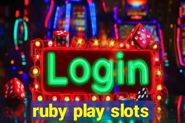 ruby play slots