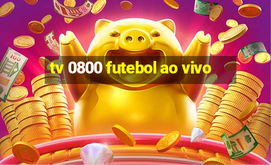 tv 0800 futebol ao vivo