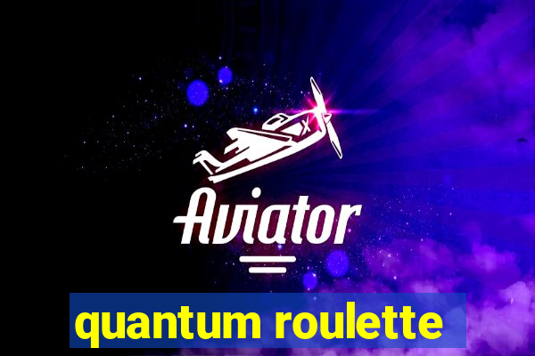 quantum roulette