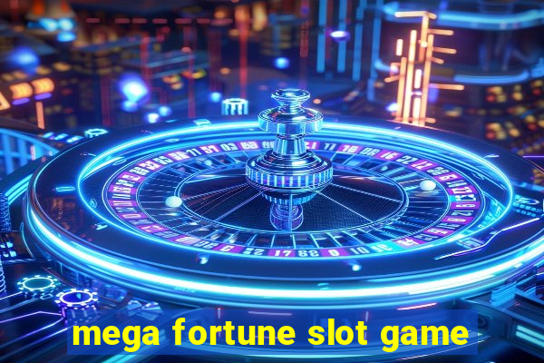 mega fortune slot game