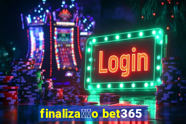 finaliza莽茫o bet365