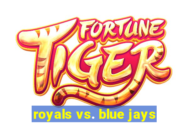 royals vs. blue jays