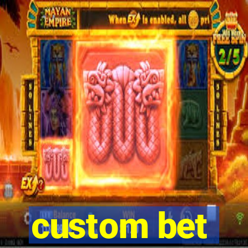 custom bet