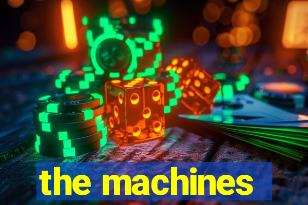 the machines