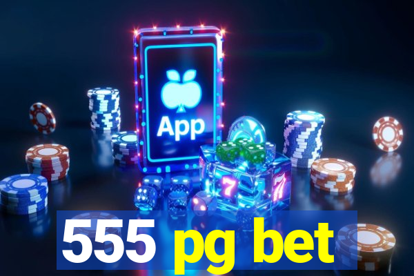 555 pg bet