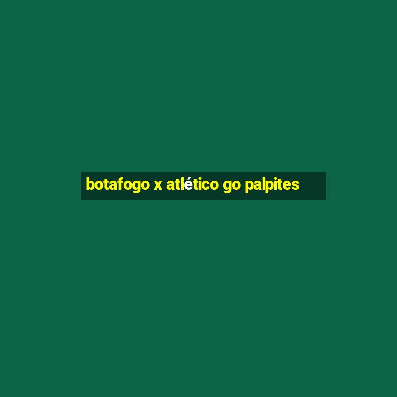 botafogo x atlético go palpites