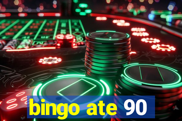 bingo ate 90