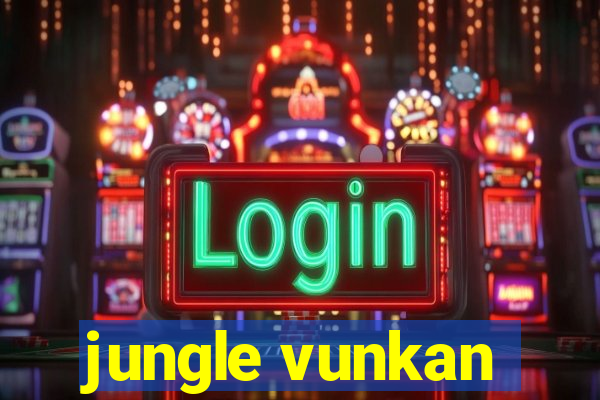 jungle vunkan