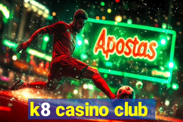 k8 casino club