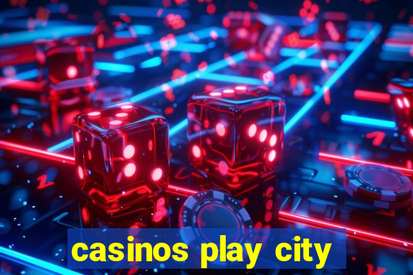 casinos play city