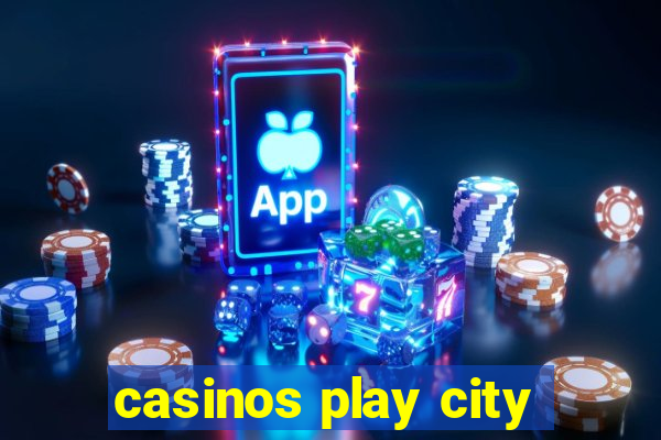 casinos play city