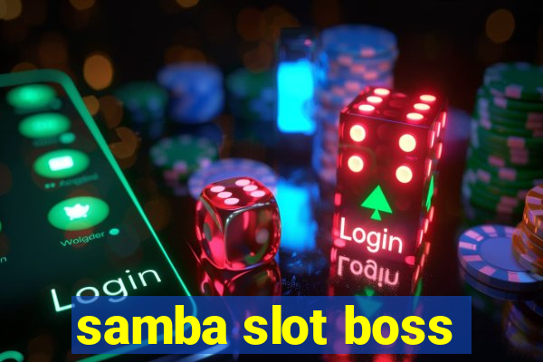 samba slot boss