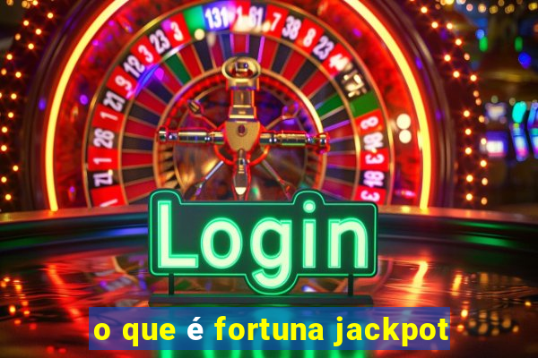 o que é fortuna jackpot