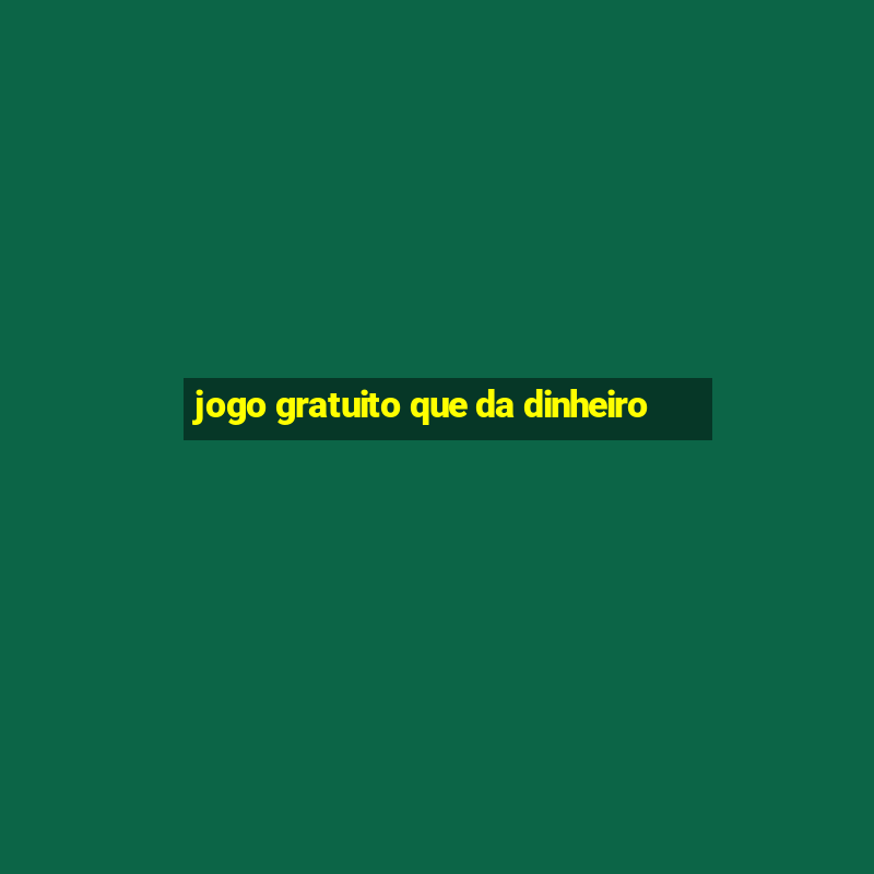 jogo gratuito que da dinheiro