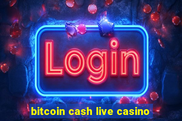 bitcoin cash live casino