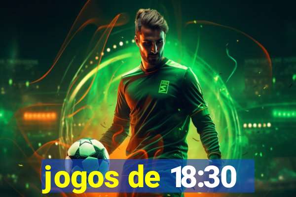 jogos de 18:30