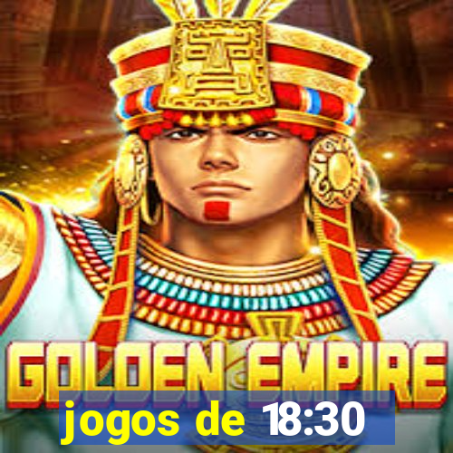 jogos de 18:30