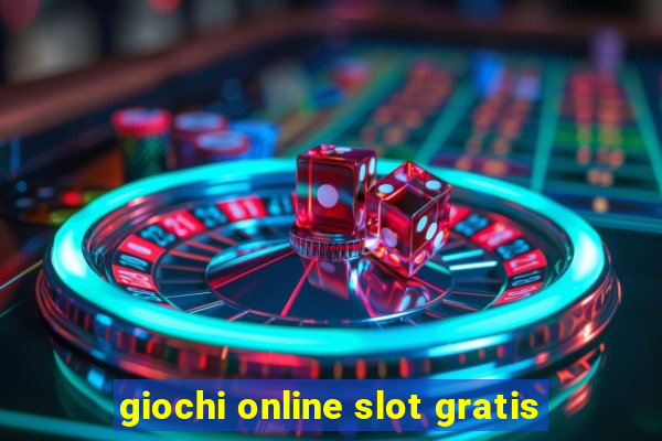 giochi online slot gratis