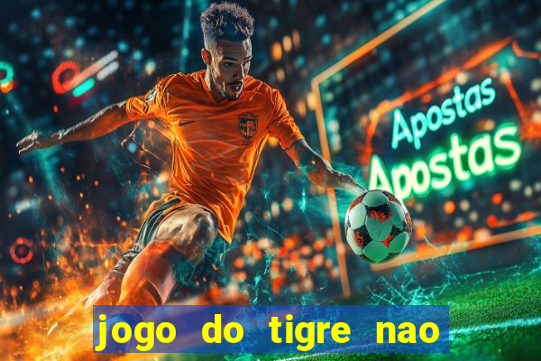 jogo do tigre nao esta pagando