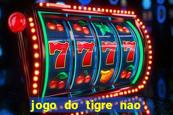 jogo do tigre nao esta pagando